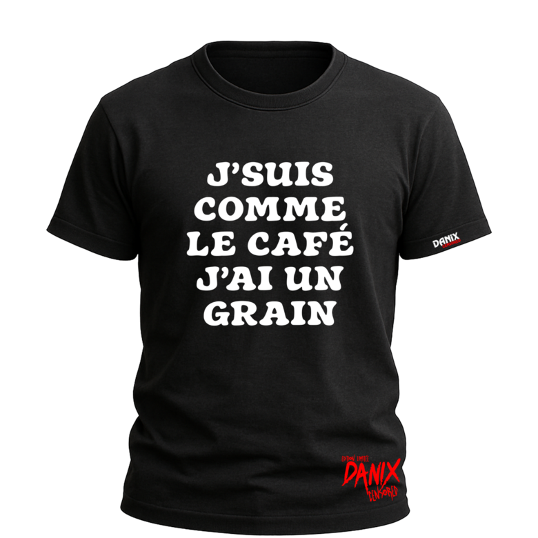 Tshirt J'suis comme le café j'ai un grain [DANIX CENSORED]